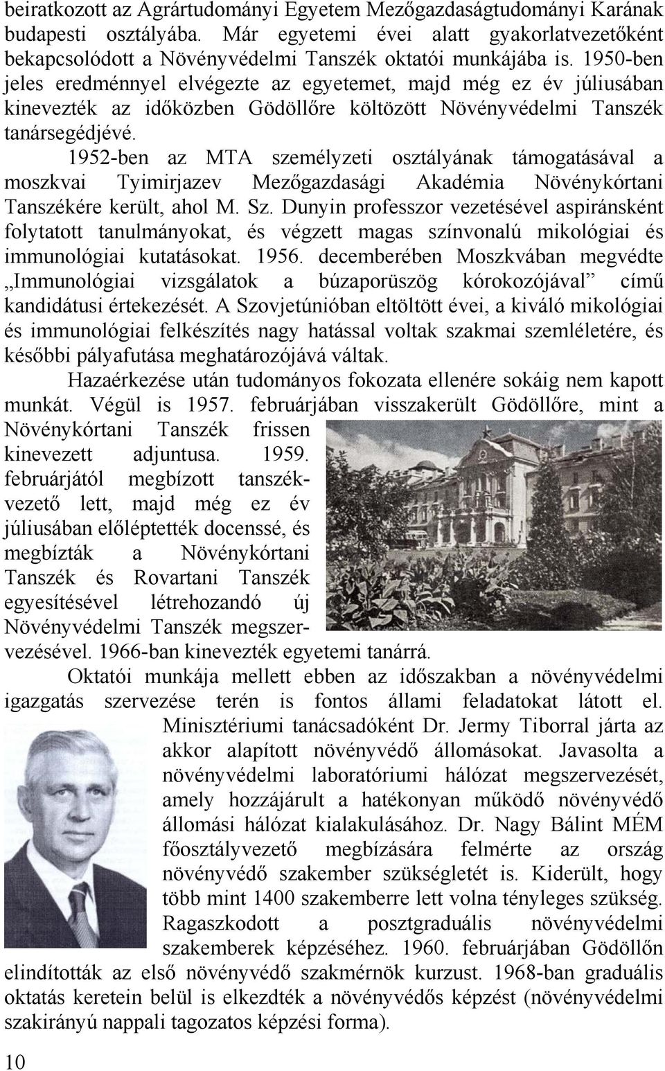 1952-ben az MTA személyzeti osztályának támogatásával a moszkvai Tyimirjazev Mezőgazdasági Akadémia Növénykórtani Tanszékére került, ahol M. Sz.