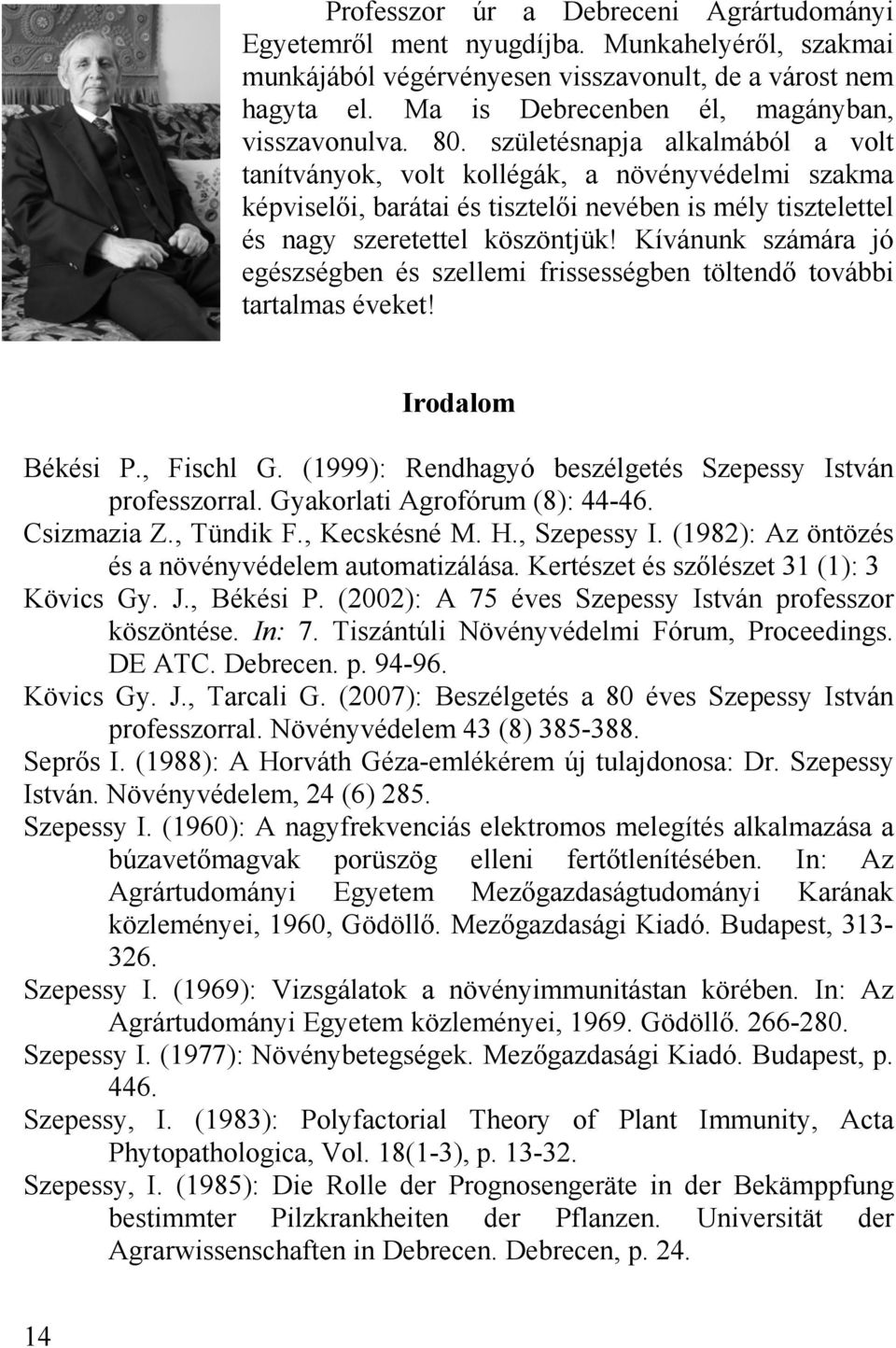 születésnapja alkalmából a volt tanítványok, volt kollégák, a növényvédelmi szakma képviselői, barátai és tisztelői nevében is mély tisztelettel és nagy szeretettel köszöntjük!