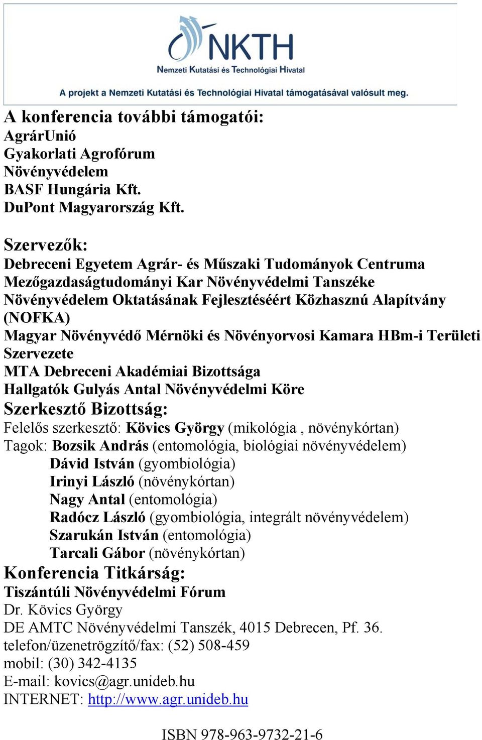 Növényvédő Mérnöki és Növényorvosi Kamara HBm-i Területi Szervezete MTA Debreceni Akadémiai Bizottsága Hallgatók Gulyás Antal Növényvédelmi Köre Szerkesztő Bizottság: Felelős szerkesztő: Kövics