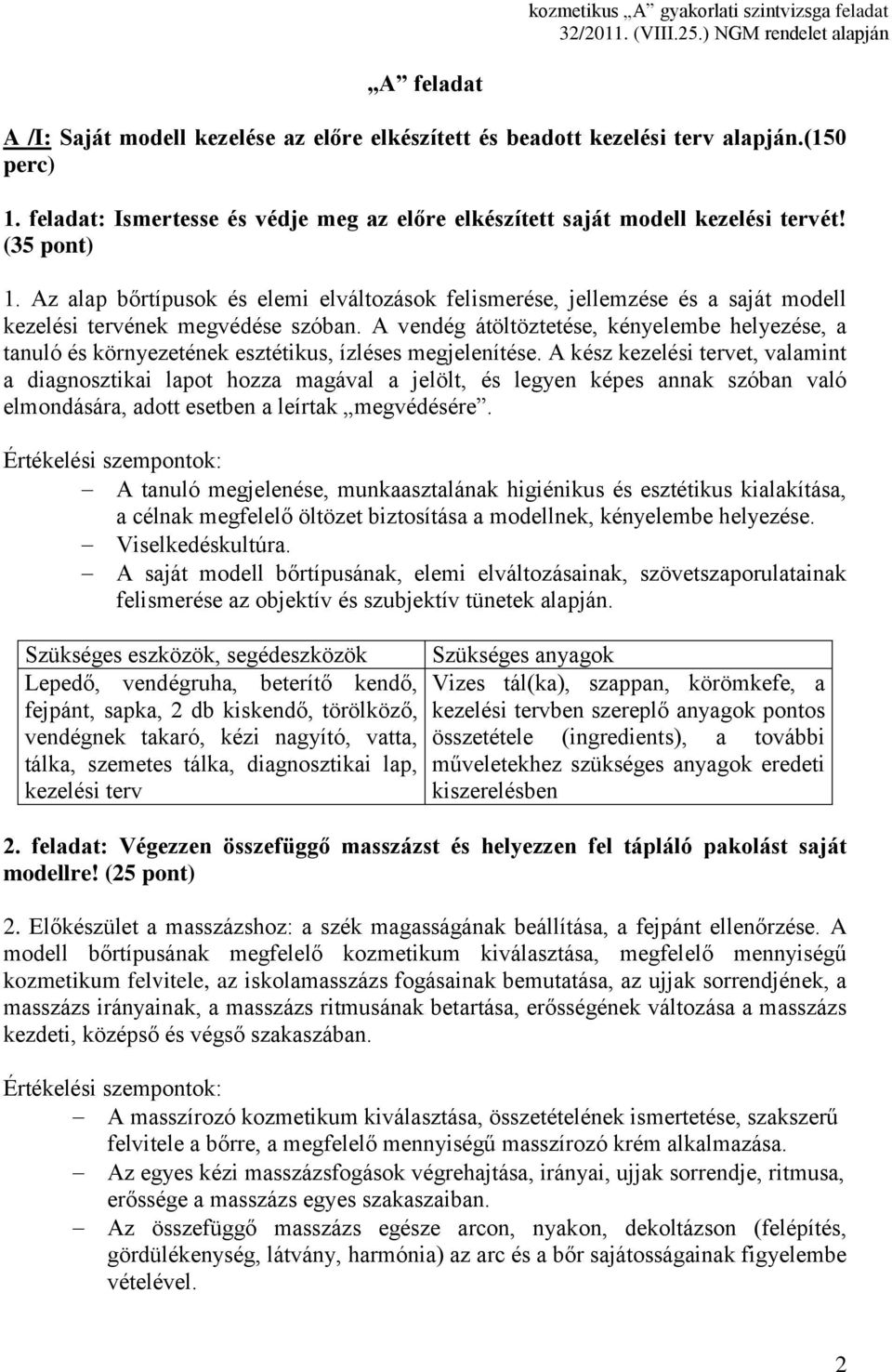 A vendég átöltöztetése, kényelembe helyezése, a tanuló és környezetének esztétikus, ízléses megjelenítése.