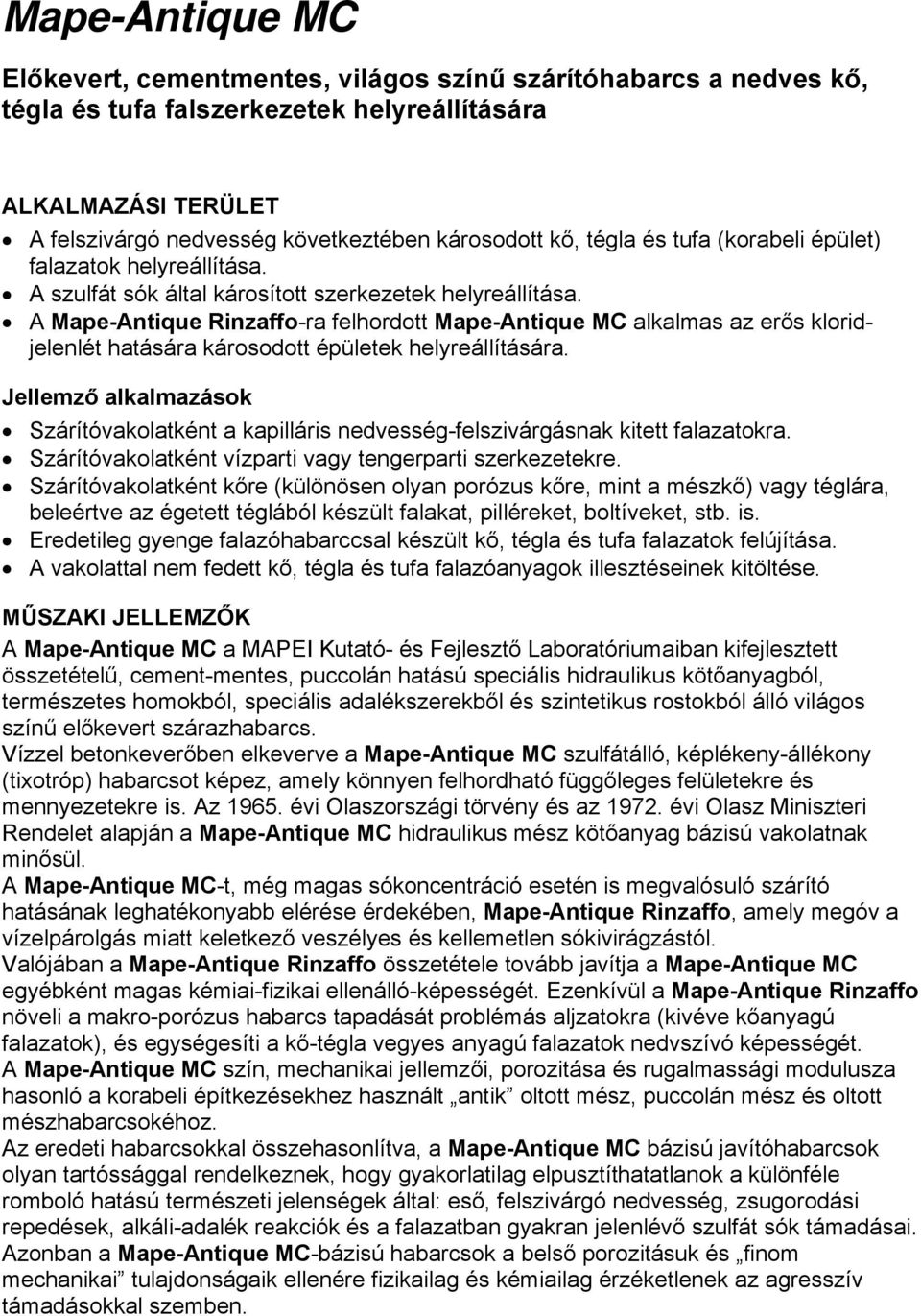 A Mape-Antique Rinzaffo-ra felhordott Mape-Antique MC alkalmas az erős kloridjelenlét hatására károsodott épületek helyreállítására.