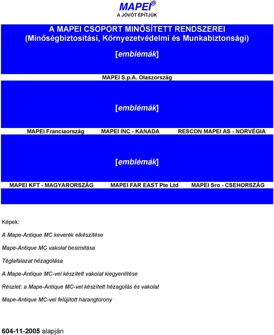 MAPEI Sro - CSEHORSZÁG Képek: A Mape-Antique MC keverék elkészítése Mape-Antique MC vakolat besimítása Téglafalazat hézagolása A Mape-Antique MC-vel