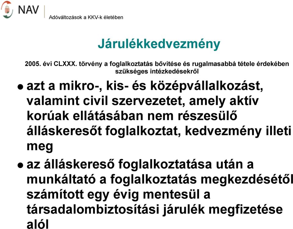 és középvállalkozást, valamint civil szervezetet, amely aktív korúak ellátásában nem részesülő álláskeresőt