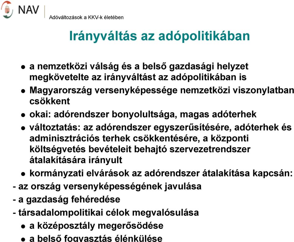 bevételeit behajtó szervezetrendszer átalakítására irányult kormányzati elvárások az adórendszer átalakítása kapcsán: - az ország versenyképességének javulása - a