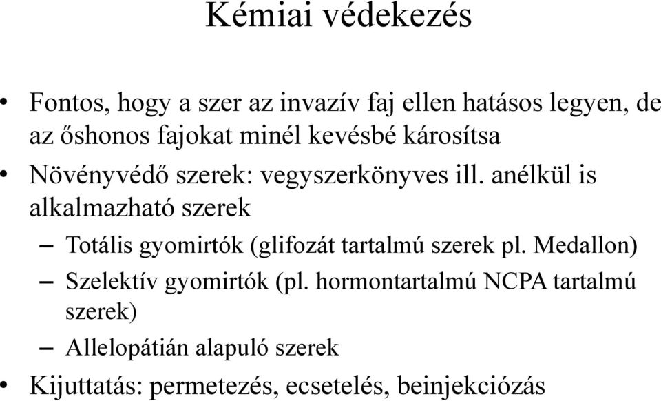 anélkül is alkalmazható szerek Totális gyomirtók (glifozát tartalmú szerek pl.