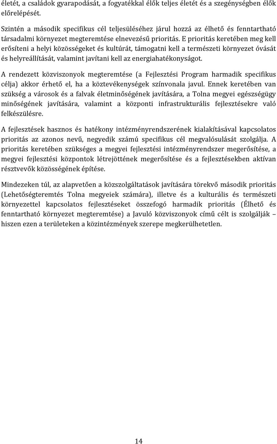 E prioritás keretében meg kell erősíteni a helyi közösségeket és kultúrát, támogatni kell a természeti környezet óvását és helyreállítását, valamint javítani kell az energiahatékonyságot.