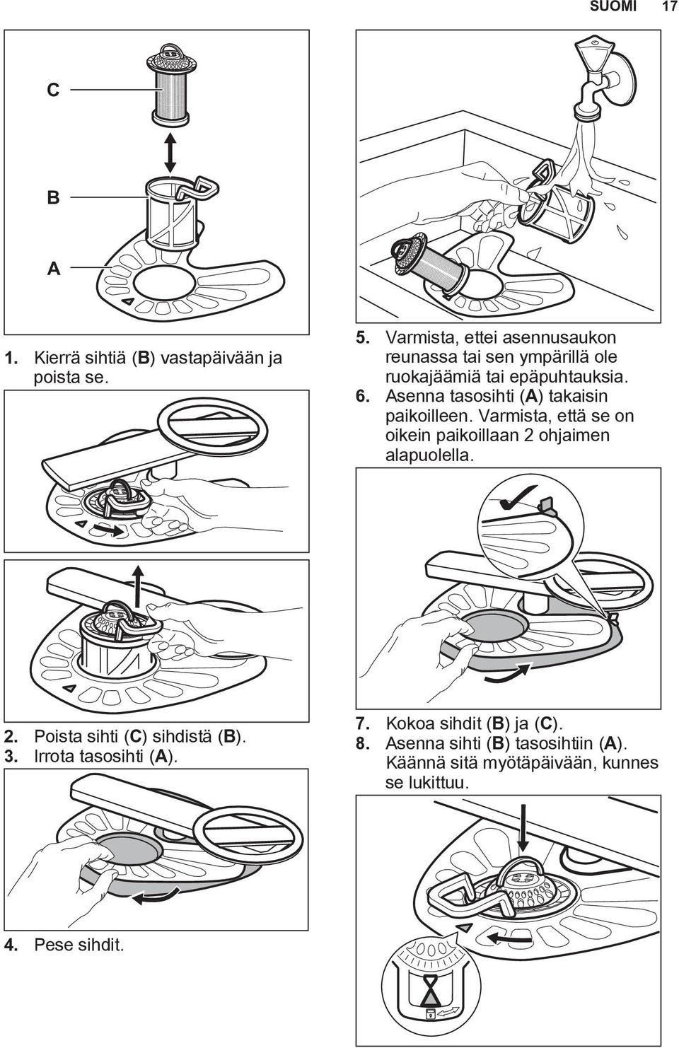 Asenna tasosihti (A) takaisin paikoilleen. Varmista, että se on oikein paikoillaan 2 