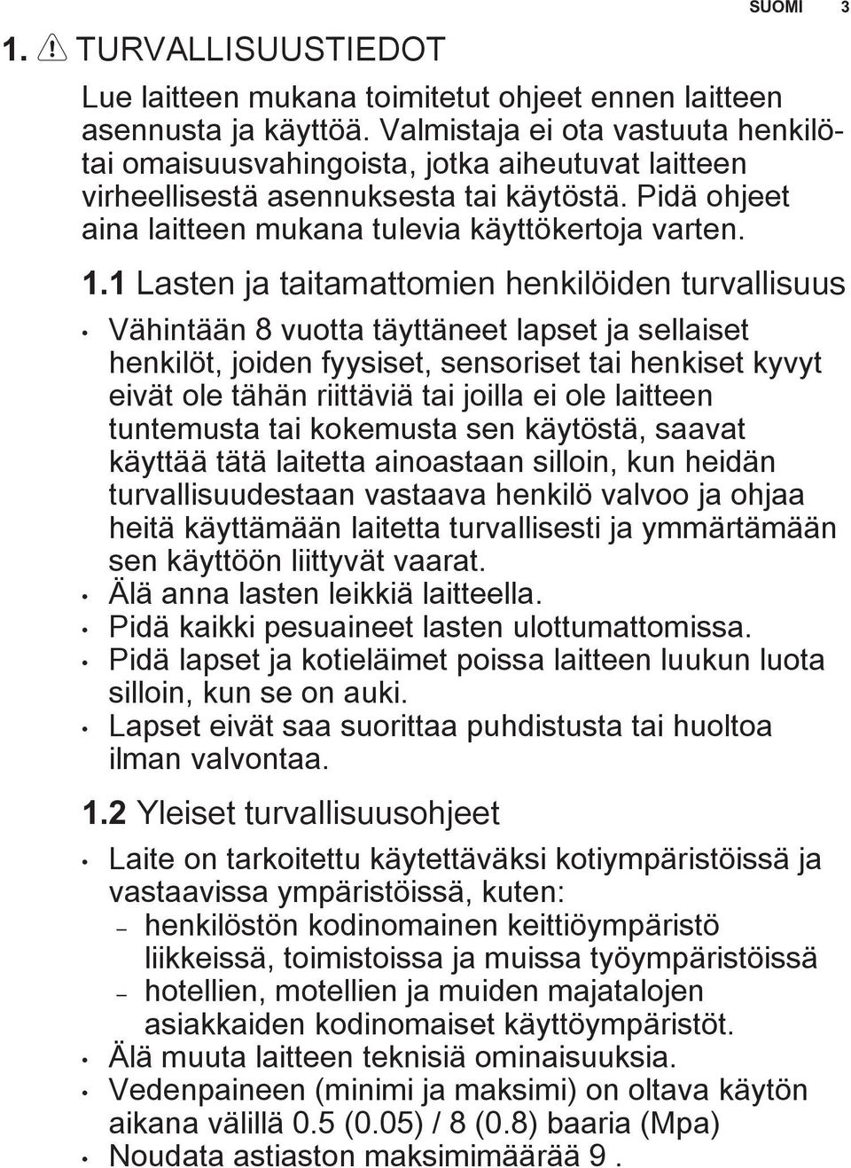 1 Lasten ja taitamattomien henkilöiden turvallisuus Vähintään 8 vuotta täyttäneet lapset ja sellaiset henkilöt, joiden fyysiset, sensoriset tai henkiset kyvyt eivät ole tähän riittäviä tai joilla ei