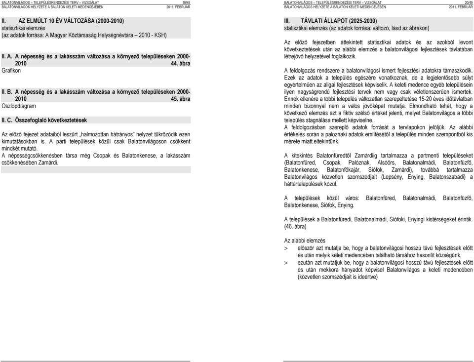 ábra Grafikon II. B. A népesség és a lakásszám változása a környező településeken 2000-2010 45. ábra Oszlopdiagram II. C.