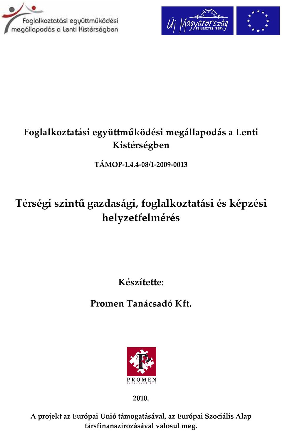 helyzetfelmérés Készítette: Promen Tanácsadó Kft. 2010.