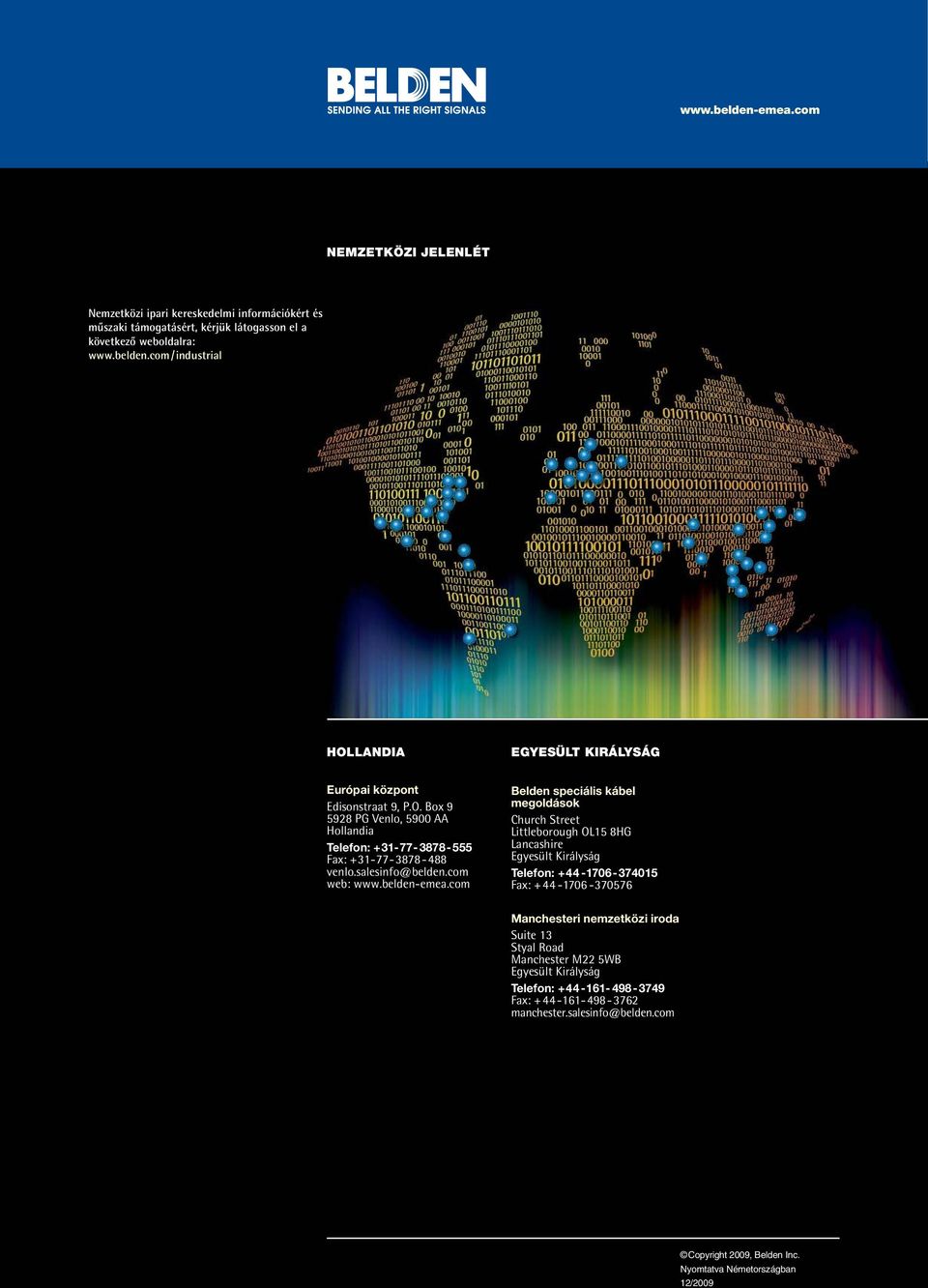 com Belden speciális kábel megoldások Church Street Littleborough OL15 8HG Lancashire Egyesült Királyság Telefon: +44-1706-374015 Fax: +44-1706 -370576 Manchesteri nemzetközi iroda Suite 13