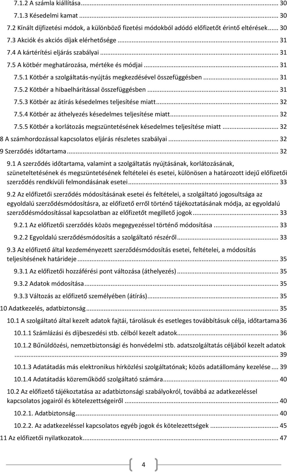 .. 31 7.5.3 Kötbér az átírás késedelmes teljesítése miatt... 32 7.5.4 Kötbér az áthelyezés késedelmes teljesítése miatt... 32 7.5.5 Kötbér a korlátozás megszüntetésének késedelmes teljesítése miatt.