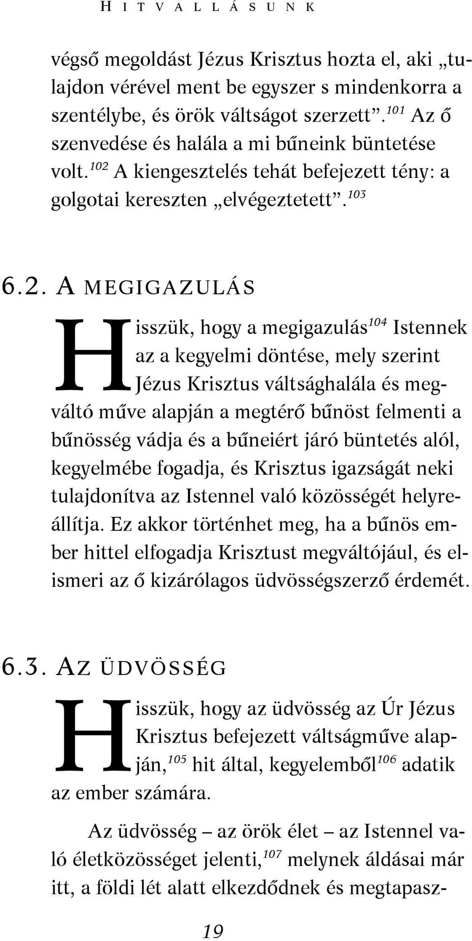 A kiengesztelés tehát befejezett tény: a golgotai kereszten elvégeztetett. 103 6.2.