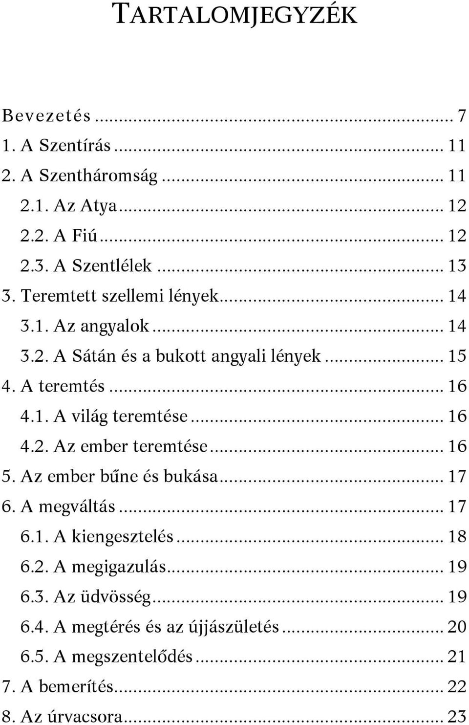 .. 16 4.2. Az ember teremtése... 16 5. Az ember bűne és bukása... 17 6. A megváltás... 17 6.1. A kiengesztelés... 18 6.2. A megigazulás.