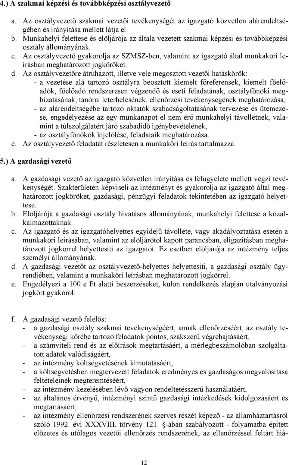 Az osztályvezető gyakorolja az SZMSZ-ben, valamint az igazgató által munkaköri leírásban meghatározott jogköröket. d.