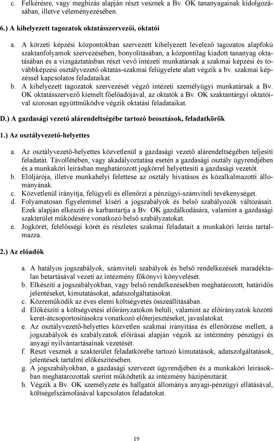 vevő intézeti munkatársak a szakmai képzési és továbbképzési osztályvezető oktatás-szakmai felügyelete alatt végzik a bv