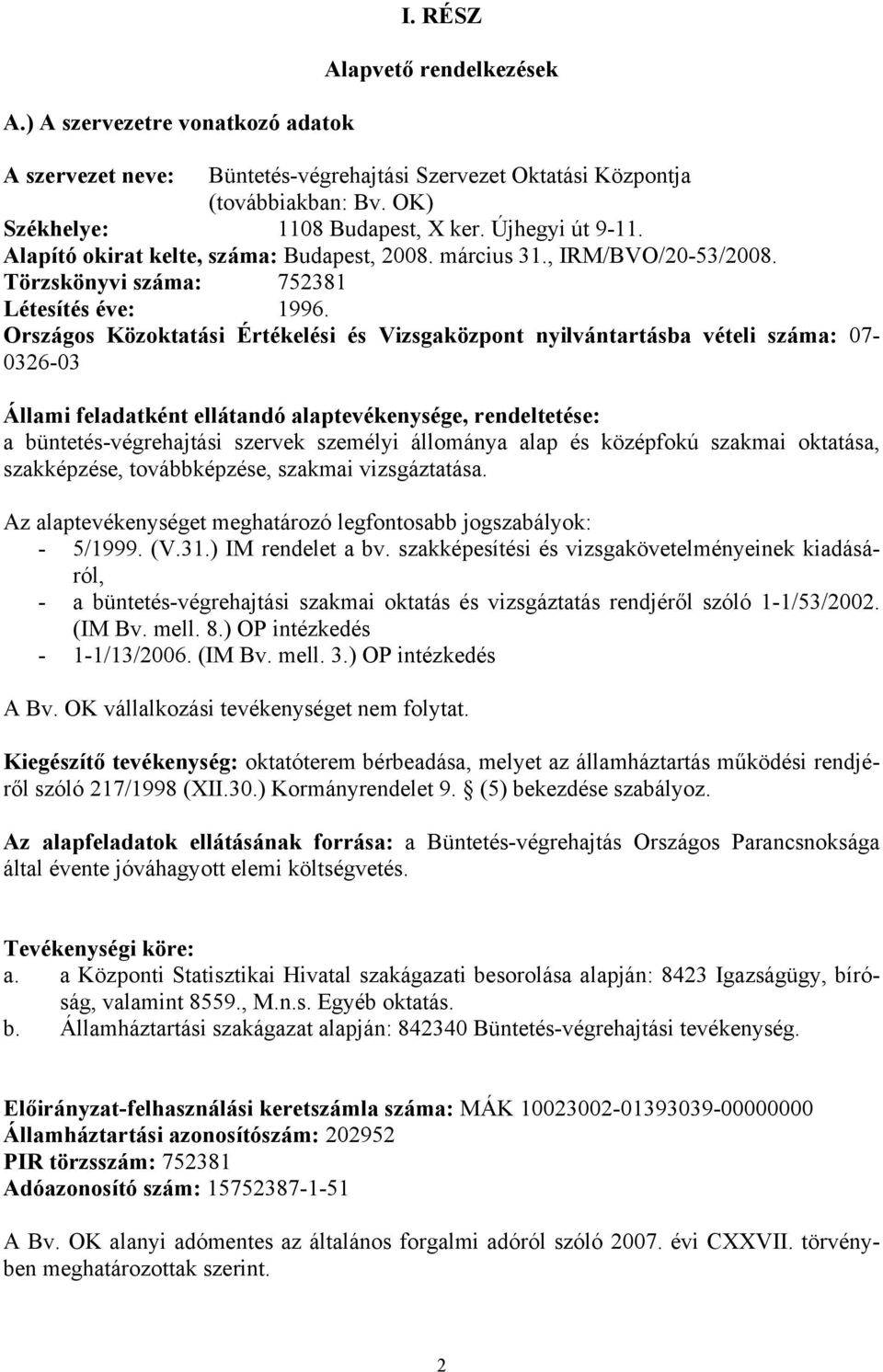 Országos Közoktatási Értékelési és Vizsgaközpont nyilvántartásba vételi száma: 07-0326-03 Állami feladatként ellátandó alaptevékenysége, rendeltetése: a büntetés-végrehajtási szervek személyi