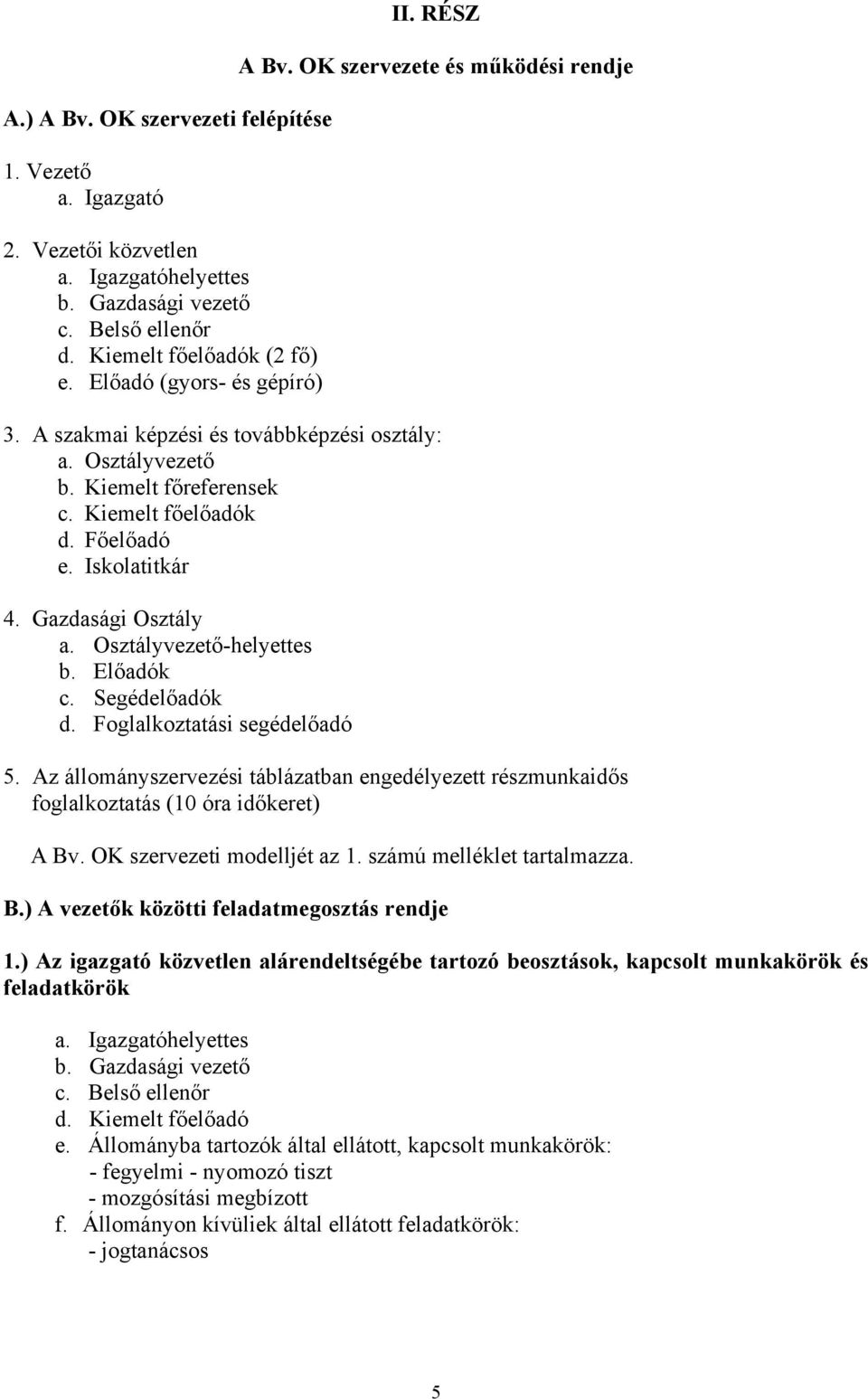 Gazdasági Osztály a. Osztályvezető-helyettes b. Előadók c. Segédelőadók d. Foglalkoztatási segédelőadó 5.