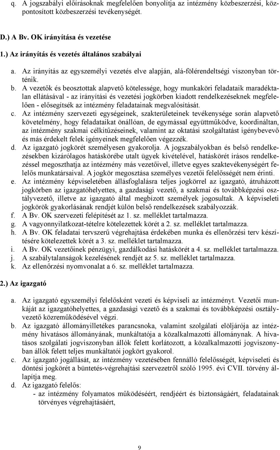 A vezetők és beosztottak alapvető kötelessége, hogy munkaköri feladataik maradéktalan ellátásával - az irányítási és vezetési jogkörben kiadott rendelkezéseknek megfelelően - elősegítsék az intézmény