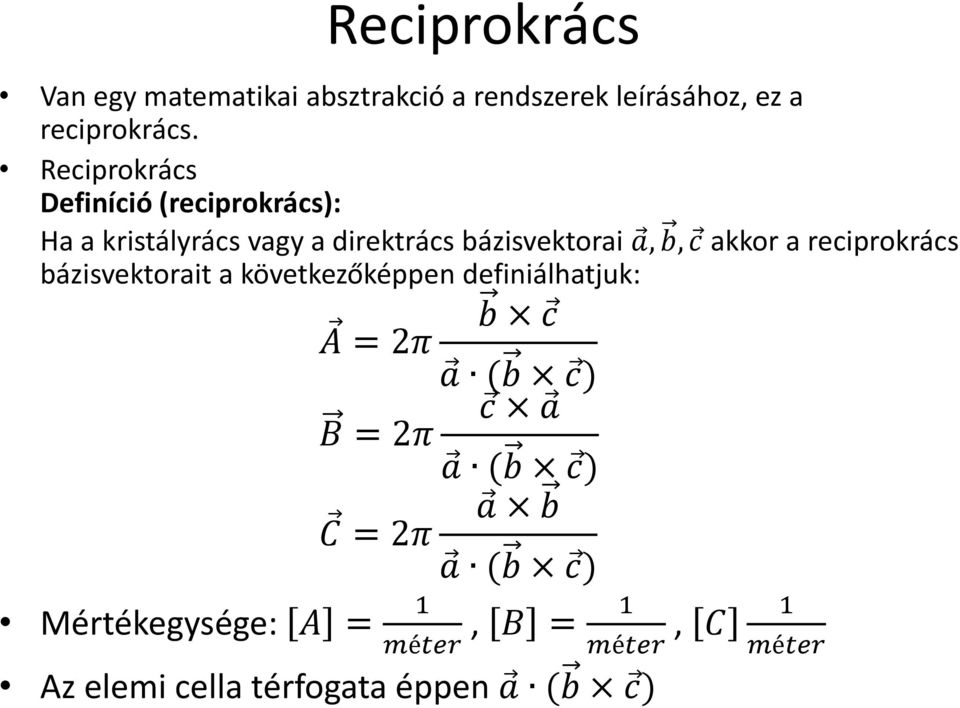 akkor a reciprokrács bázisvektorait a következőképpen definiálhatjuk: b c A = 2π a (b c) c a B = 2π