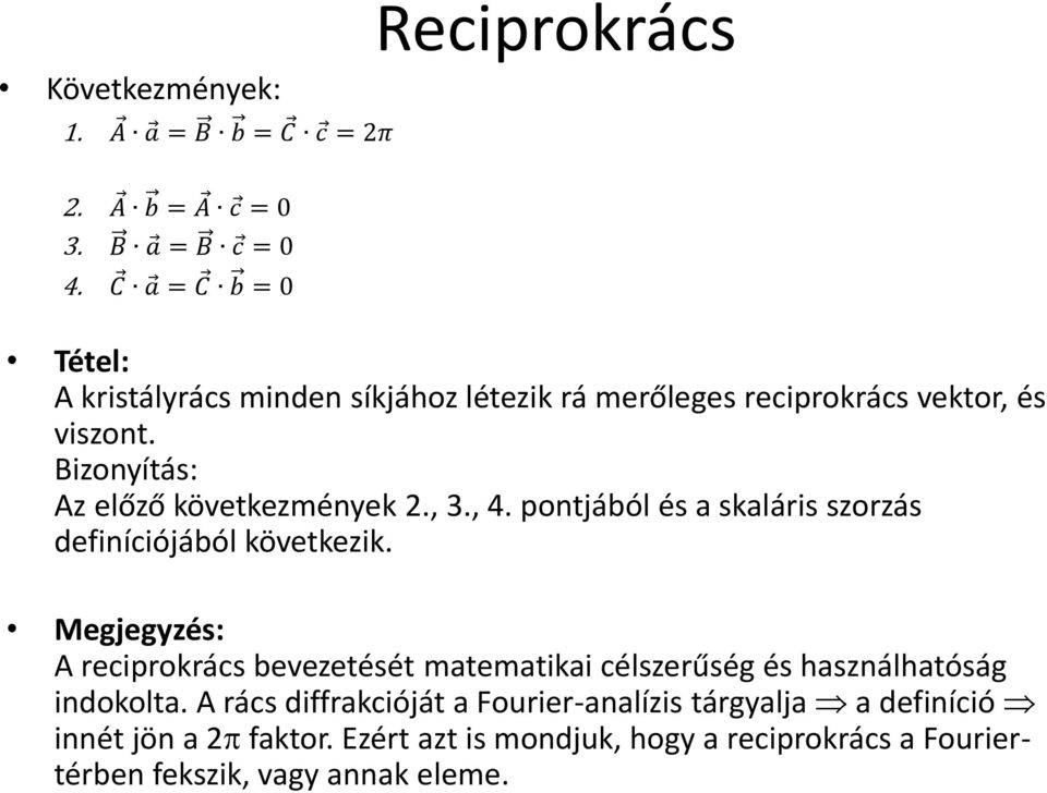 Bizonyítás: Az előző következmények 2., 3., 4. pontjából és a skaláris szorzás definíciójából következik.