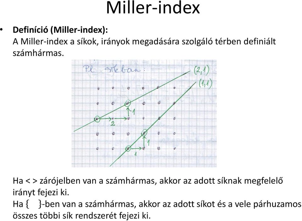 Ha < > zárójelben van a számhármas, akkor az adott síknak megfelelő irányt