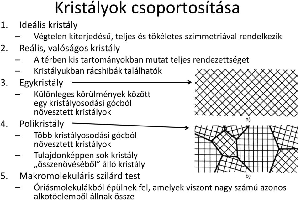 Egykristály Különleges körülmények között egy kristályosodási gócból növesztett kristályok 4.