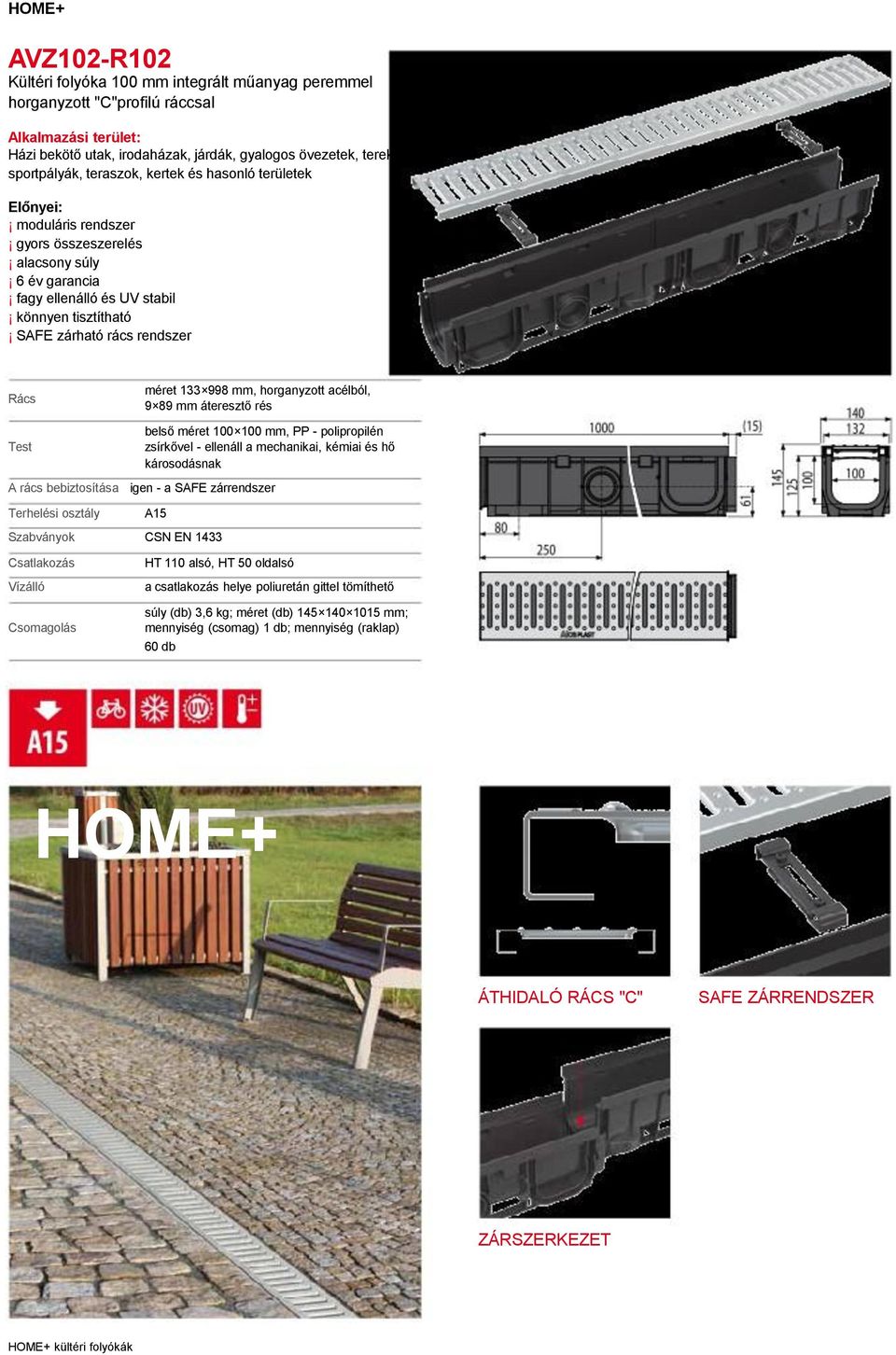 133 998 mm, horganyzott acélból, 9 89 mm áteresztő rés Test belső méret 100 100 mm, PP - polipropilén zsírkővel - ellenáll a mechanikai, kémiai és hő károsodásnak A rács bebiztosítása igen - a SAFE