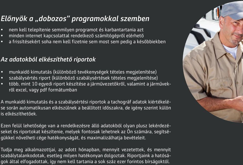 tételes megjelenítése) több, mint 10 egyedi riport készítése a járművezetőkről, valamint a járművekről excel, vagy pdf formátumban A munkaidő kimutatás és a szabálysértési riportok a tachográf adatok