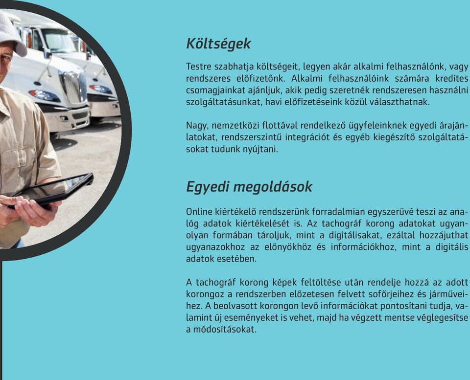 Nagy, nemzetközi flottával rendelkező ügyfeleinknek egyedi árajánlatokat, rendszerszintű integrációt és egyéb kiegészítő szolgáltatásokat tudunk nyújtani.