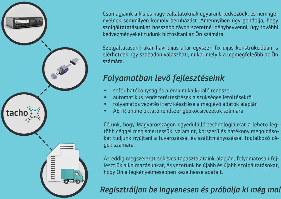 Szolgáltatásunk akár havi díjas akár egyszeri fix díjas konstrukcióban is elérhetőek, így szabadon válaszhati, mikor melyik a legmegfeleőbb az Ön számára.