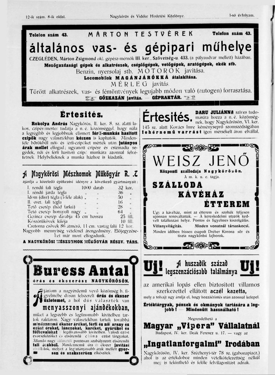 Mezőgazdasági gépek és alkatrészek, cséplőgépek, vetőgépek, aratógépek, ekék stb. Benzin, nyersolaj stb. MOTOROK javítása. Locomobilok MAGÁNJÁRÓKKÁ átalakítása. M É R L E G javítás.