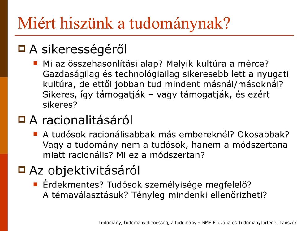 Sikeres, így támogatják vagy támogatják, és ezért sikeres? A racionalitásáról A tudósok racionálisabbak más embereknél? Okosabbak?