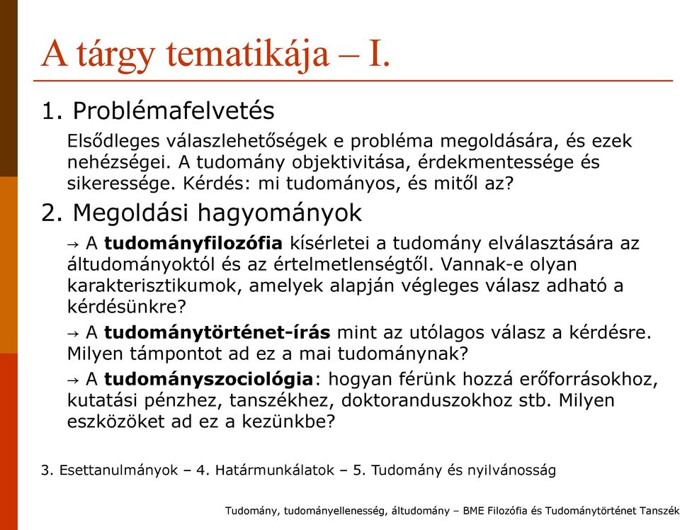 Vannak-e olyan karakterisztikumok, amelyek alapján végleges válasz adható a kérdésünkre? A tudománytörténet-írás mint az utólagos válasz a kérdésre.