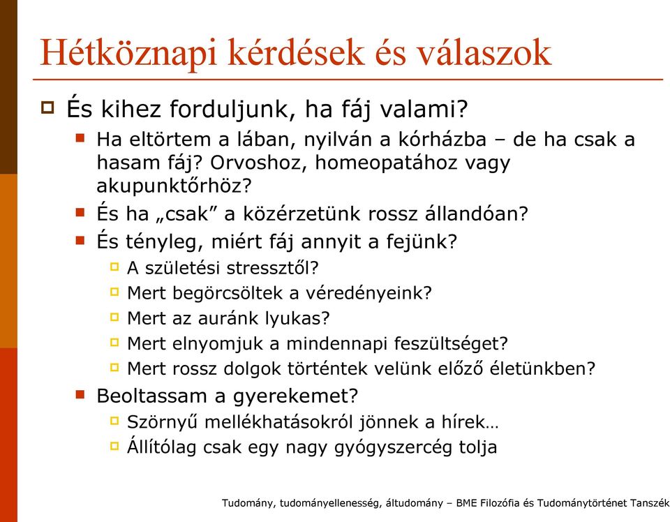 A születési stressztől? Mert begörcsöltek a véredényeink? Mert az auránk lyukas? Mert elnyomjuk a mindennapi feszültséget?