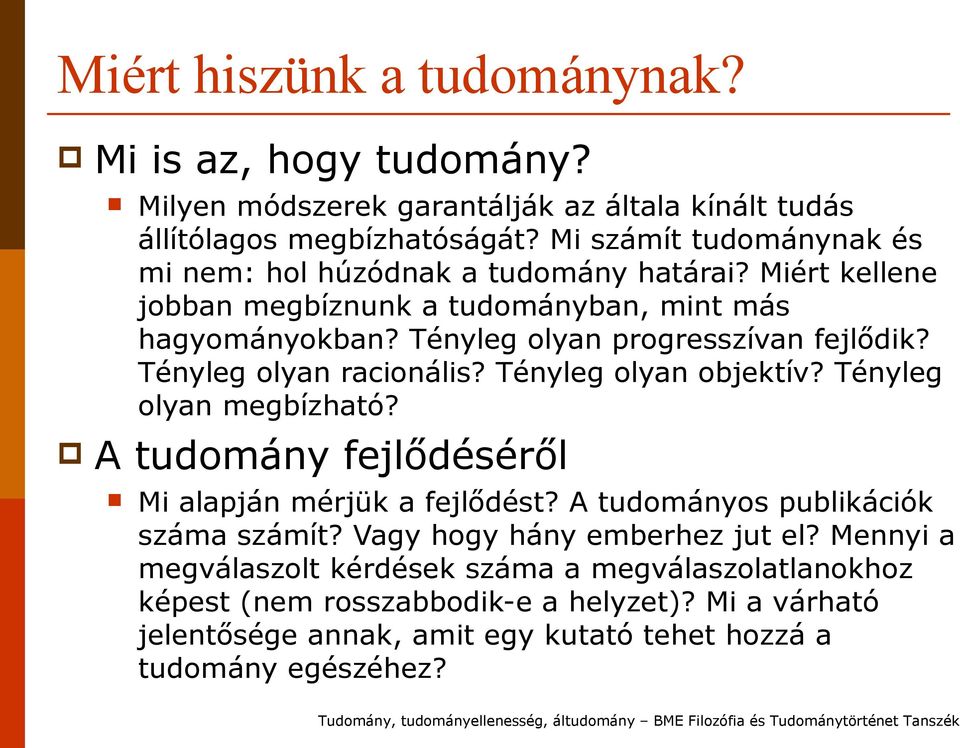 Tényleg olyan progresszívan fejlődik? Tényleg olyan racionális? Tényleg olyan objektív? Tényleg olyan megbízható? A tudomány fejlődéséről Mi alapján mérjük a fejlődést?