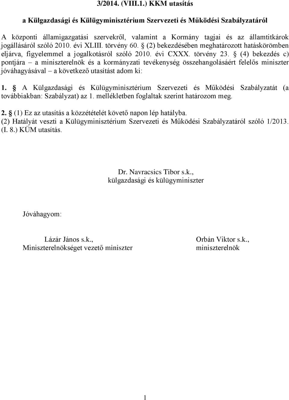 ) KKM utasítás a Külgazdasági és Külügyminisztérium Szervezeti és Működési Szabályzatáról A központi államigazgatási szervekről, valamint a Kormány tagjai és az államtitkárok jogállásáról szóló 2010.