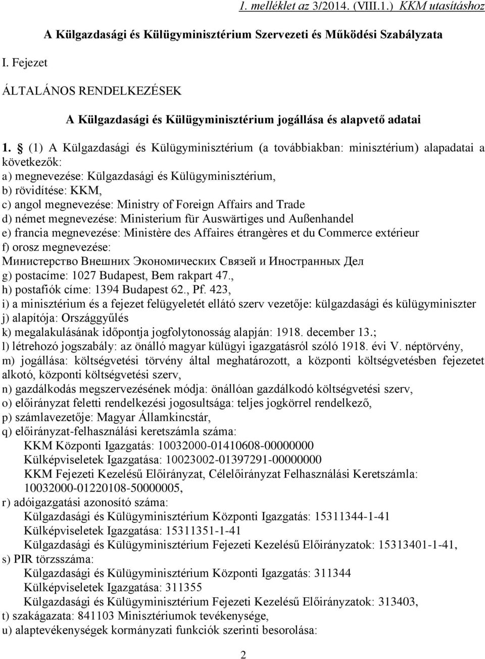 of Foreign Affairs and Trade d) német megnevezése: Ministerium für Auswärtiges und Außenhandel e) francia megnevezése: Ministère des Affaires étrangères et du Commerce extérieur f) orosz megnevezése: