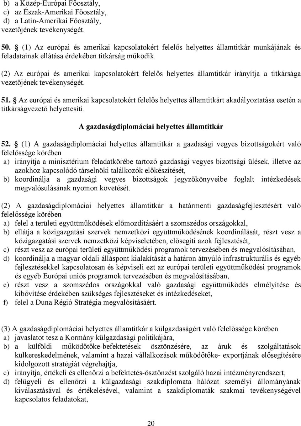 (2) Az európai és amerikai kapcsolatokért felelős helyettes államtitkár irányítja a titkársága vezetőjének tevékenységét. 51.