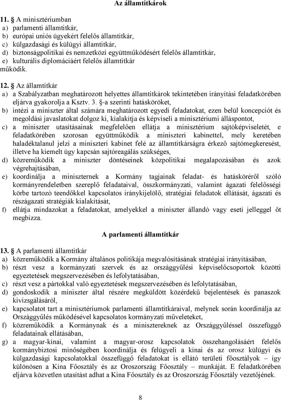 államtitkár, e) kulturális diplomáciáért felelős államtitkár működik. 12.