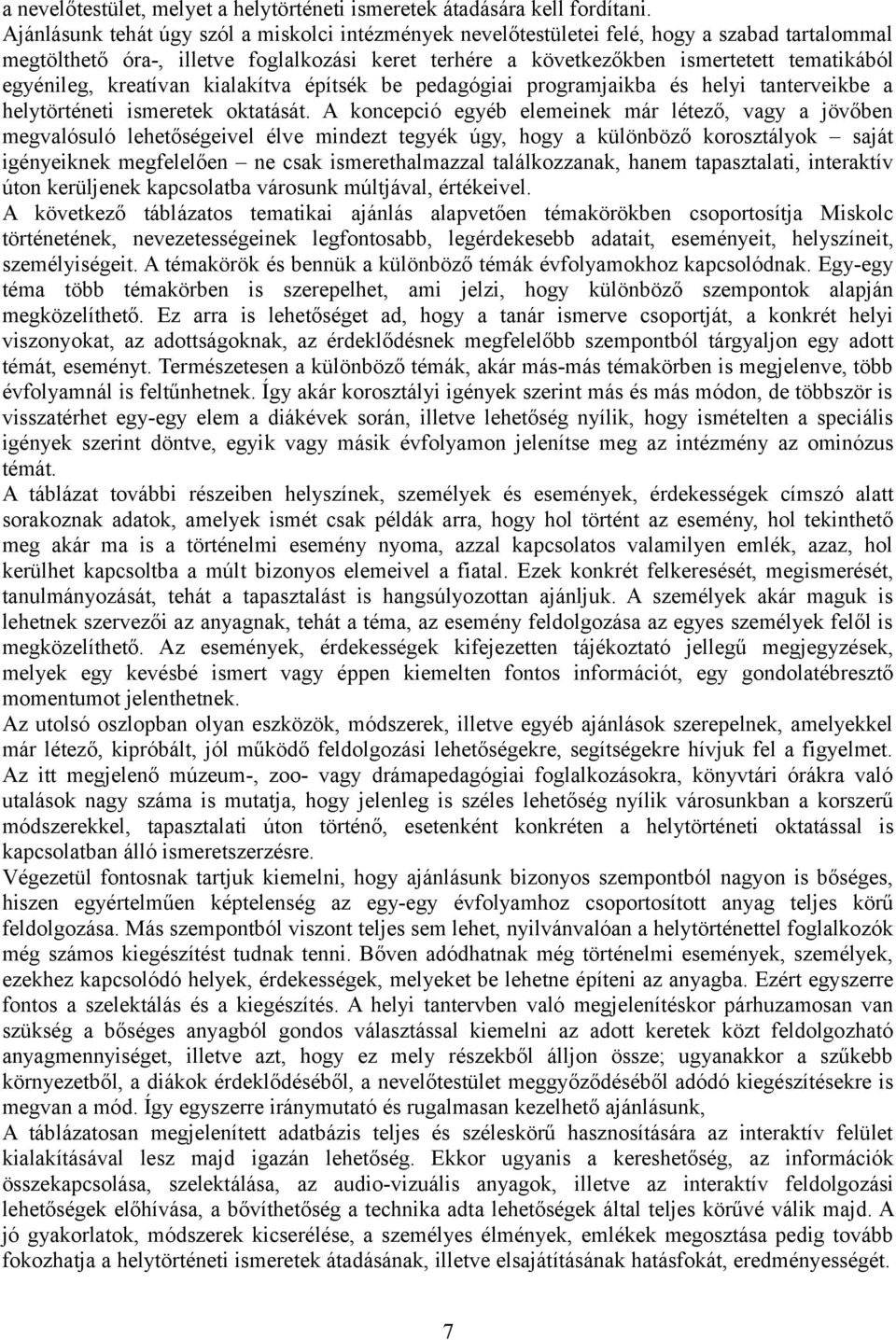 kreatívan kialakítva építsék be pedagógiai programjaikba és helyi tanterveikbe a helytörténeti ismeretek oktatását.