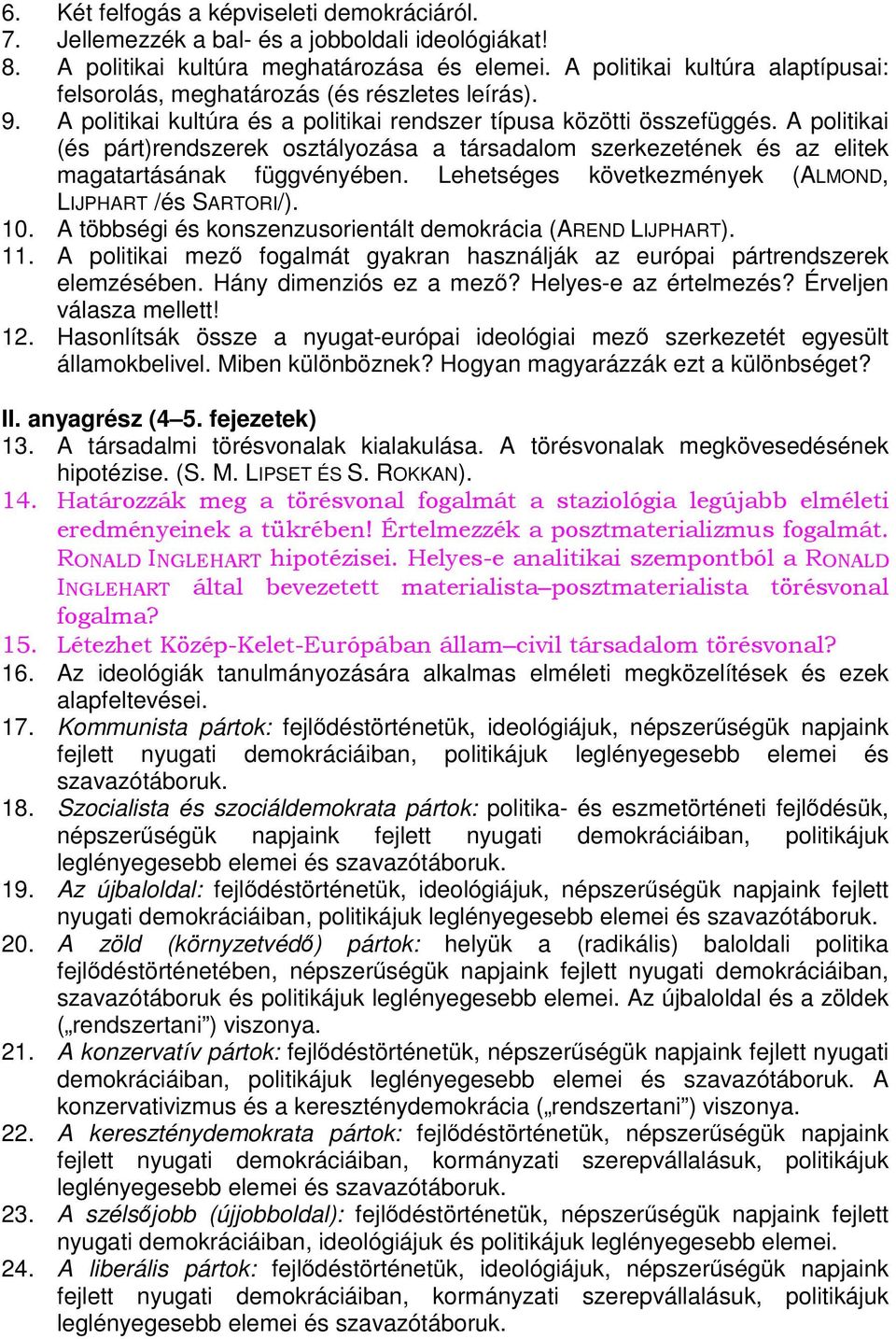 A politikai (és párt)rendszerek osztályozása a társadalom szerkezetének és az elitek magatartásának függvényében. Lehetséges következmények (ALMOND, LIJPHART /és SARTORI/). 10.