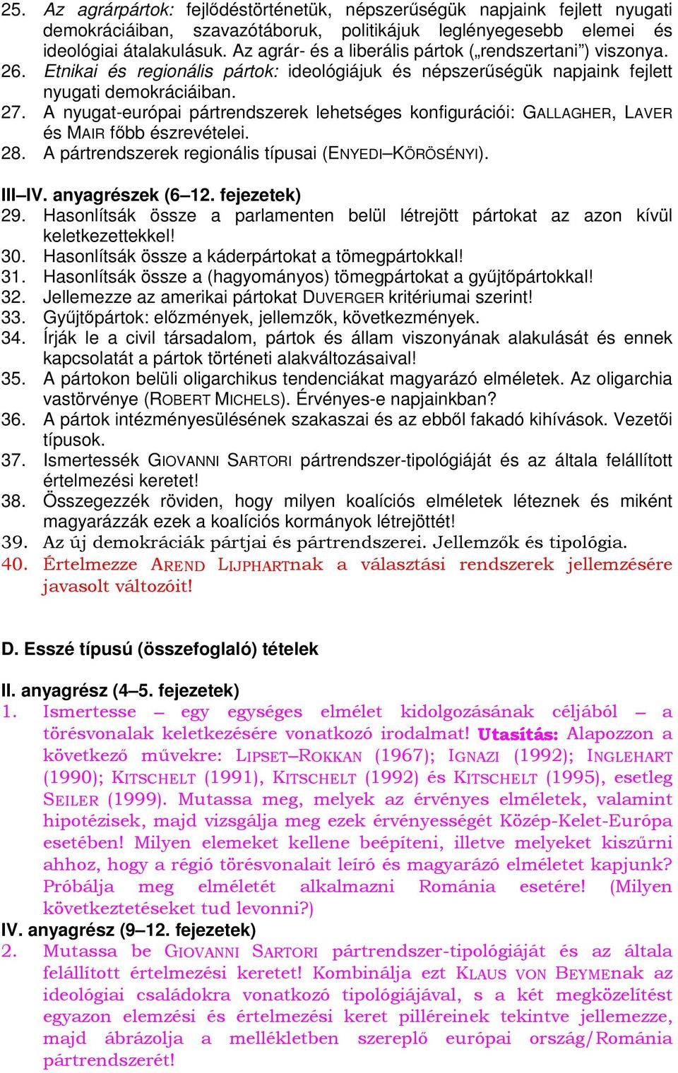 A nyugat-európai pártrendszerek lehetséges konfigurációi: GALLAGHER, LAVER és MAIR főbb észrevételei. 28. A pártrendszerek regionális típusai (ENYEDI KÖRÖSÉNYI). III IV. anyagrészek (6 12.