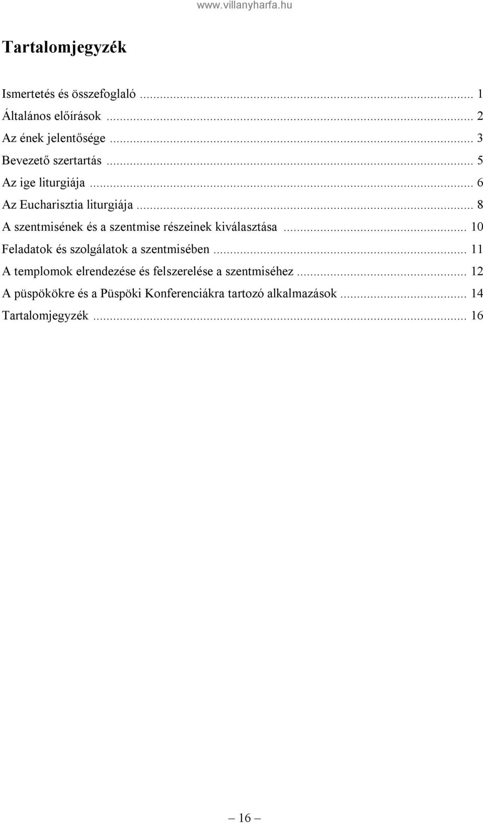 .. 8 A szentmisének és a szentmise részeinek kiválasztása... 10 Feladatok és szolgálatok a szentmisében.