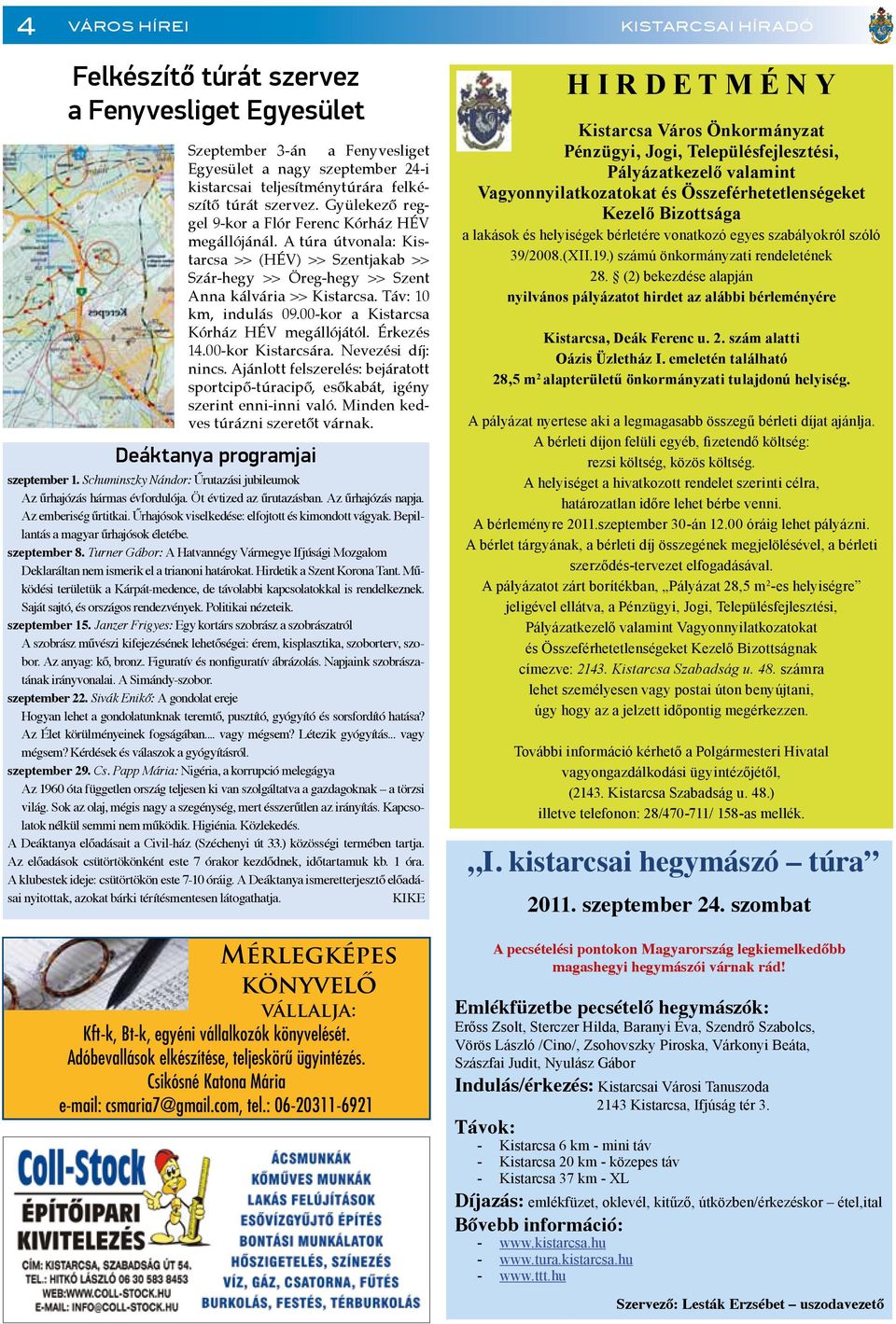 Táv: 10 km, indulás 09.00-kor a Kistarcsa Kórház HÉV megállójától. Érkezés 14.00-kor Kistarcsára. Nevezési díj: nincs.