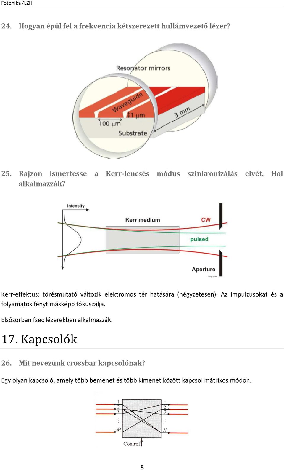 Kerr-effektus: törésmutató változik elektromos tér hatására (négyzetesen).