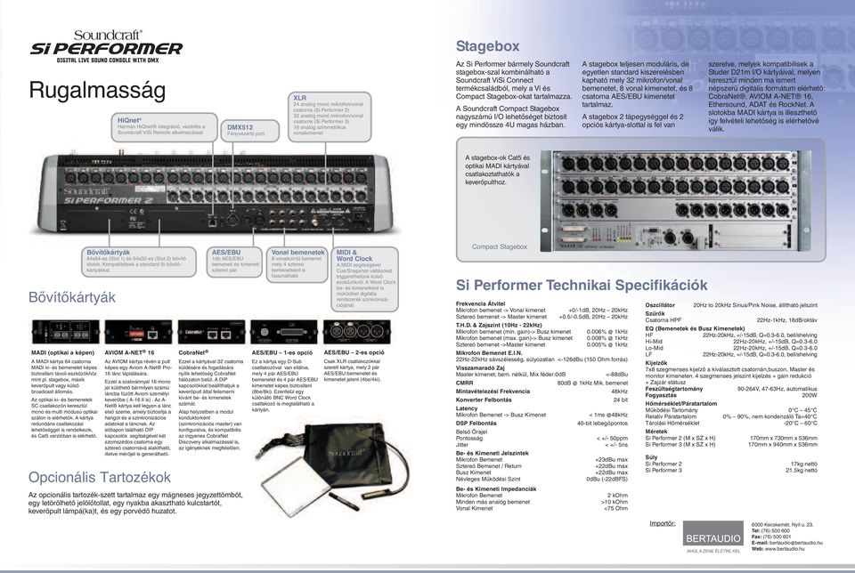 stagebox-szal kombinálható a Soundcraft ViSi Connect termékcsaládból, mely a Vi és Compact Stagebox-okat tartalmazza.