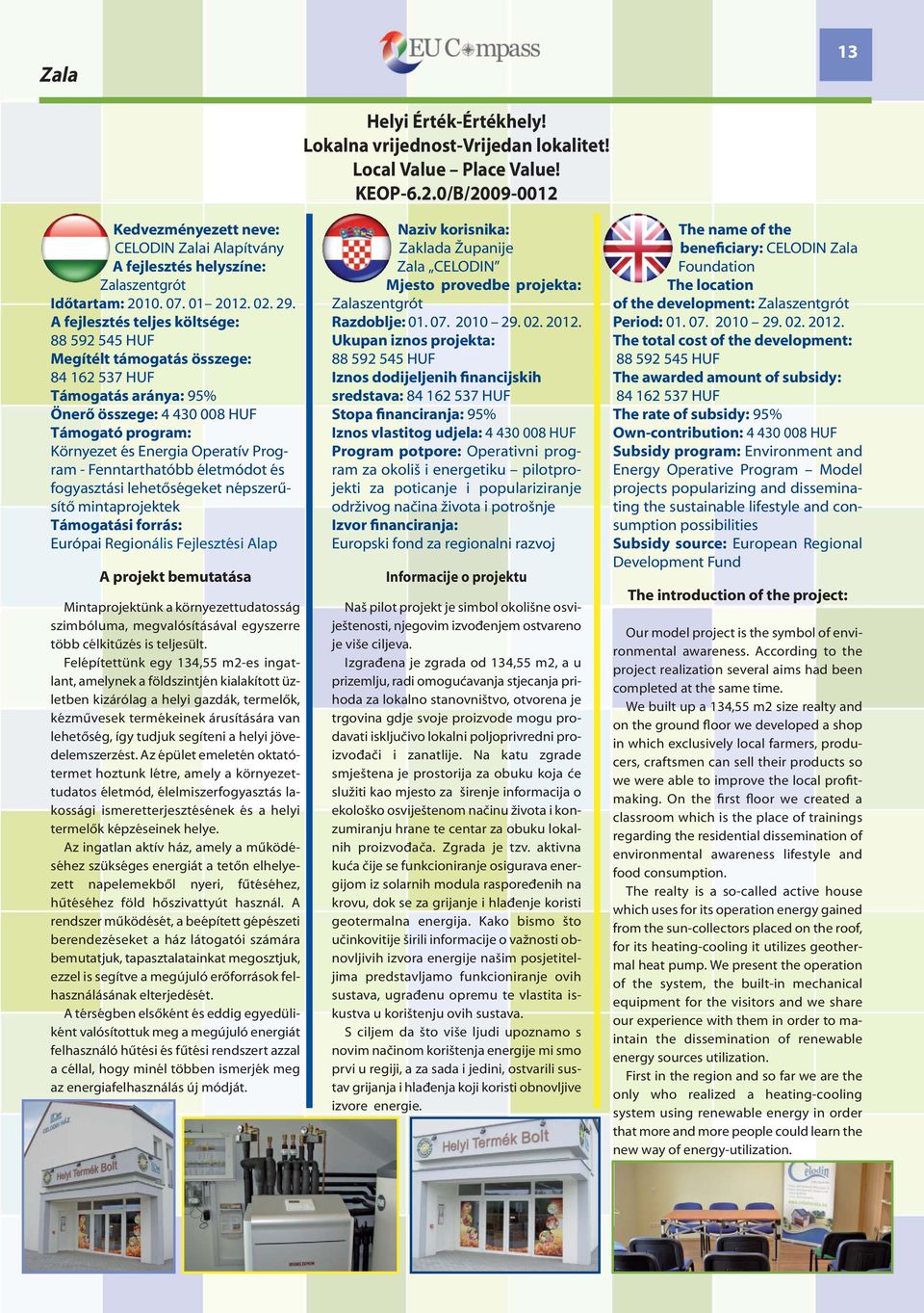 mintaprojektek Támogatási forrás: Európai Regionális Fejlesztési Alap Mintaprojektünk a környezettudatosság szimbóluma, megvalósításával egyszerre több célkitűzés is teljesült.