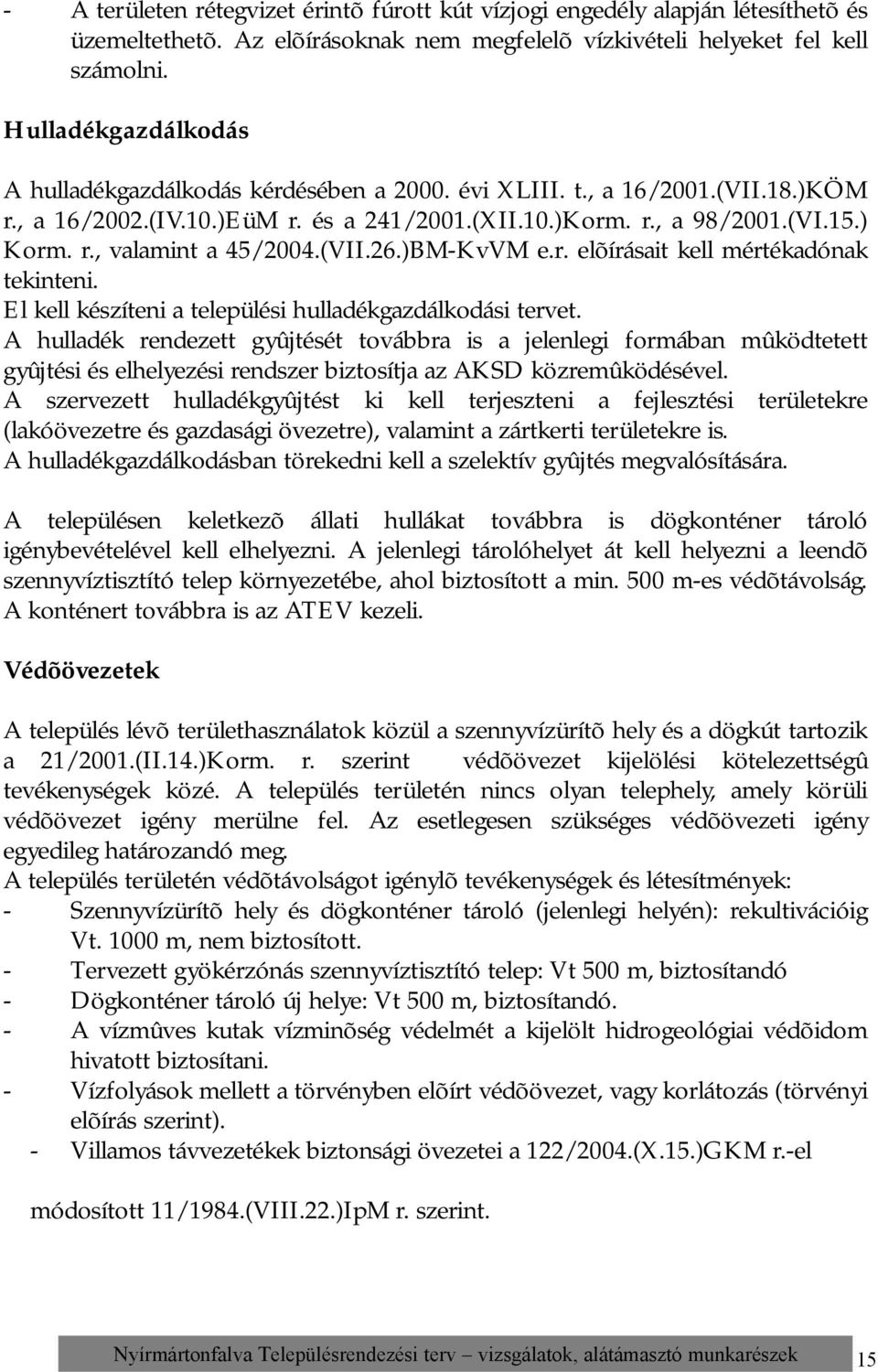 (VII.26.)BM-KvVM e.r. elõírásait kell mértékadónak tekinteni. El kell készíteni a települési hulladékgazdálkodási tervet.