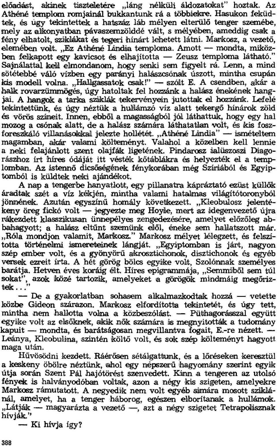 lehetett látni. Markosz, a vezető, elemében volt. Ez Athéné lándáa temploma. Amott mondta, miközben felkapott egy kavicsot és elhajította Zeusz temploma látható.